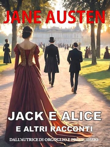 Jack e Alice (e altri racconti di Jane Austen) (Tradotto)